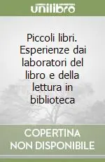 Piccoli libri. Esperienze dai laboratori del libro e della lettura in biblioteca Prezzo Ridotto