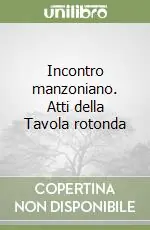 Ultimissimo Modello Incontro manzoniano. Atti della Tavola rotonda