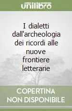 I dialetti dall‘archeologia dei ricordi alle nuove frontiere letterarie Ultima Occasione