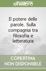 Prezzo Scontato Il potere delle parole. Sulla compagnia tra filosofia e letteratura