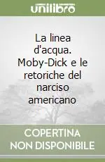 Affare La linea d‘acqua. Moby-Dick e le retoriche del narciso americano