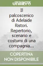 Solo Oggi Il palcoscenico di Adelaide Ristori. Repertorio, scenario e costumi di una compagnia drammatica dell‘Ottocento