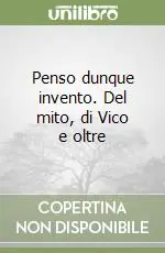 Penso dunque invento. Del mito, di Vico e oltre Acquista Ora