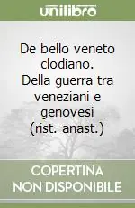 De bello veneto clodiano. Della guerra tra veneziani e genovesi (rist. anast.) Miglior Prezzo