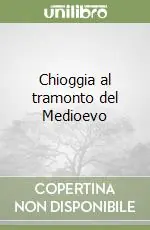 Promozione Chioggia al tramonto del Medioevo