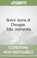 Ultime Pezzi Breve storia di Chioggia. Ediz. numerata