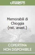 Memorabili di Chioggia (rist. anast.) Vendita Finale