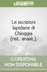 Le iscrizioni lapidarie di Chioggia (rist. anast.) Prezzo Conveniente