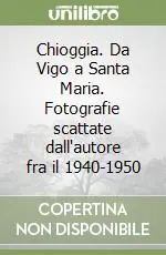 Ordina Subito Chioggia. Da Vigo a Santa Maria. Fotografie scattate dall‘autore fra il 1940-1950
