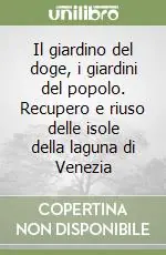 Il giardino del doge, i giardini del popolo. Recupero e riuso delle isole della laguna di Venezia Offerta Lampo