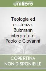 Subito Disponibile Teologia ed esistenza. Bultmann interprete di Paolo e Giovanni