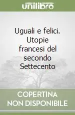 Compra Online Uguali e felici. Utopie francesi del secondo Settecento