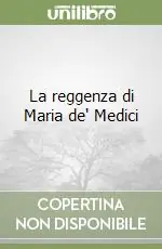 La reggenza di Maria de‘ Medici Acquista Ora