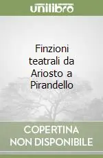 Consegna Rapida Finzioni teatrali da Ariosto a Pirandello
