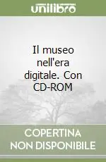 Ultimissimo Modello Il museo nell‘era digitale. Con CD-ROM