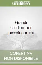 Grandi scrittori per piccoli uomini Scelto Dai Clienti