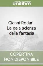 Affare Gianni Rodari. La gaia scienza della fantasia