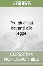 Pre-giudicati davanti alla legge Affare