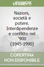 Nazioni, società e potere. Interdipendenze e conflitto nel ‘900 (1945-1990) Saldi
