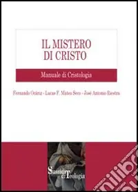 Il mistero di Cristo. Manuale di cristologia Scelto Dai Clienti