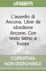 Prezzo Basso L‘assedio di Ancona. Liber de obsidione Ancone. Con testo latino a fronte