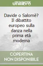 Offerta Del Giorno Davide o Salomè? Il dibattito europeo sulla danza nella prima età moderna