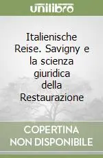 Italienische Reise. Savigny e la scienza giuridica della Restaurazione Ultime Pezzi