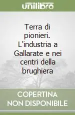 Novità Terra di pionieri. L‘industria a Gallarate e nei centri della brughiera
