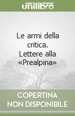 Le armi della critica. Lettere alla «Prealpina» Reso Gratuito
