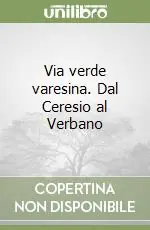 Via verde varesina. Dal Ceresio al Verbano A Buon Prezzo