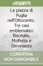 Di Tendenza La piazza di Puglia nell‘Ottocento. Tre casi emblematici Bisceglie, Molfetta e Giovinazzo