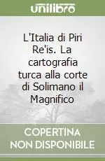 L‘Italia di Piri Re‘is. La cartografia turca alla corte di Solimano il Magnifico Nuovo Arrivo
