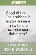 Raggi di luce... Che scaldano la nostra anima e ci invitano a scoprire una dolce realtà Di Tendenza