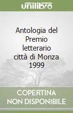 Prezzo Ridotto Antologia del Premio letterario città di Monza 1999