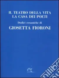 Il teatro della vita. La casa dei poeti Offerta Lampo