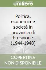 Compra Online Politica, economia e società in provincia di Frosinone (1944-1948)