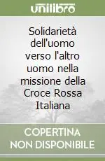 Offerta Solidarietà dell‘uomo verso l‘altro uomo nella missione della Croce Rossa Italiana