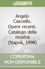 Angelo Casciello. Opere recenti. Catalogo della mostra (Napoli, 1998) Super Prezzo
