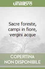 Novità Sacre foreste, campi in fiore, vergini acque