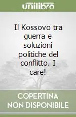 Il Kossovo tra guerra e soluzioni politiche del conflitto. I care! Must-Have
