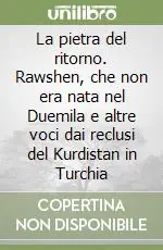 Offerta Limitata La pietra del ritorno. Rawshen, che non era nata nel Duemila e altre voci dai reclusi del Kurdistan in Turchia