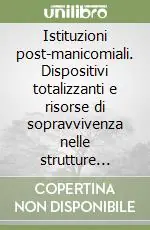 Ultime Pezzi Istituzioni post-manicomiali. Dispositivi totalizzanti e risorse di sopravvivenza nelle strutture intermedie residenziali
