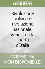Ultime Pezzi Rivoluzione politica e rivoluzione nazionale. Venezia e la libertà d‘Italia