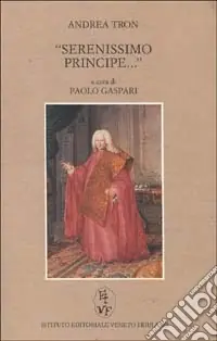 Occasione Serenissimo principe... Il discorso del 29 maggio 1784 davanti al senato della Serenissima come testamento morale dell‘aristocrazia veneziana