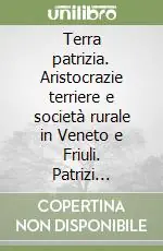 Prezzo Basso Terra patrizia. Aristocrazie terriere e società rurale in Veneto e Friuli. Patrizi veneziani, nobili e borghesi nella formazione dell‘etica civile (1797-1920)