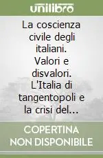 La coscienza civile degli italiani. Valori e disvalori. L‘Italia di tangentopoli e la crisi del sistema partitico Popolare