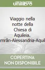 Super Prezzo Viaggio nella notte della Chiesa di Aquileia. Qumrân-Alessandria-Aquileia
