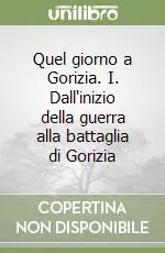 Quel giorno a Gorizia. I. Dall‘inizio della guerra alla battaglia di Gorizia Economico
