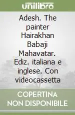 Adesh. The painter Hairakhan Babaji Mahavatar. Ediz. italiana e inglese. Con videocassetta Ultime Pezzi