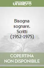Scelto Dai Clienti Bisogna sognare. Scritti (1952-1975)